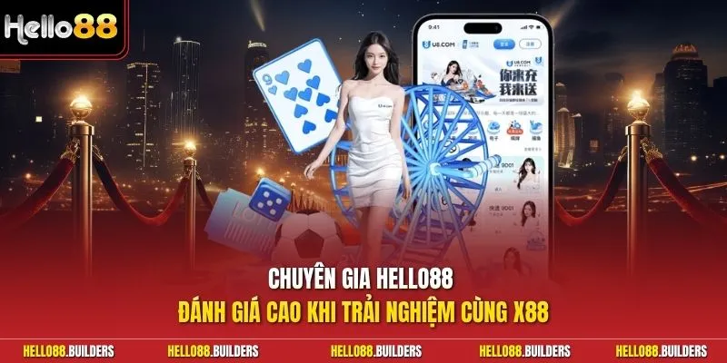Chuyên gia Hello88 đánh giá cao khi trải nghiệm cùng X88