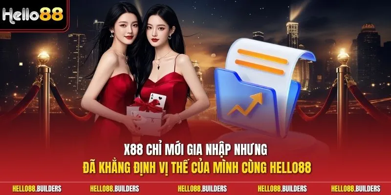 X88 chỉ mới gia nhập nhưng đã khẳng định vị thế của mình cùng Hello88